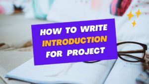 Read more about the article How to Write Introduction for Project Work? Ultimate Guide