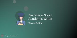 Read more about the article How to Become a Good Academic Writer | 11 Tips to Follow